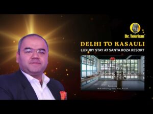 Dr. Tourism Vlog: Delhi to Kasauli – Exploring Santa Roza Resort & the Tourism Experience